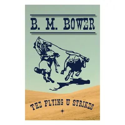 "The Flying U Strikes" - "" ("Bower B. M.")