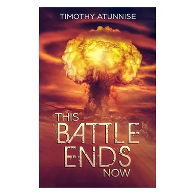 "This Battle Ends Now" - "" ("Atunnise Timothy")