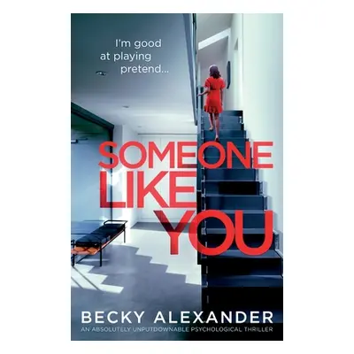 "Someone Like You: An absolutely unputdownable psychological thriller" - "" ("Alexander Becky")