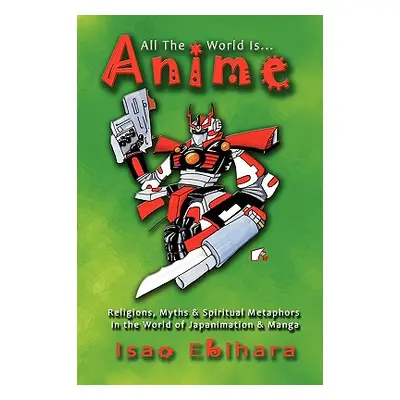 "All the World Is Anime" - "" ("Ebihara Isao")