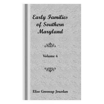 "Early Families of Southern Maryland: Volume 4" - "" ("Jourdan Elise Greenup")