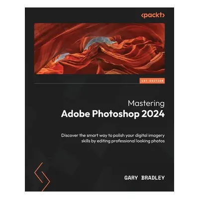 "Mastering Adobe Photoshop 2024: Discover the smart way to polish your digital imagery skills by