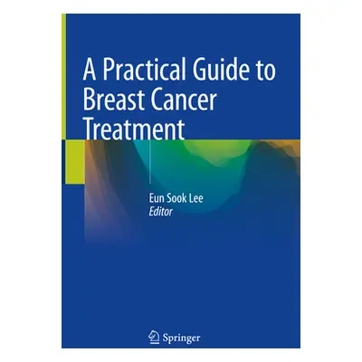 "A Practical Guide to Breast Cancer Treatment" - "" ("Lee Eun Sook")