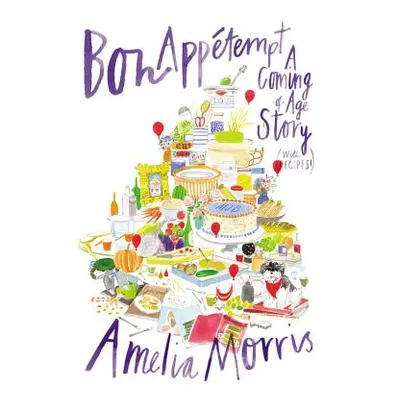 "Bon Appetempt: A Coming-Of-Age Story (with Recipes!)" - "" ("Morris Amelia")