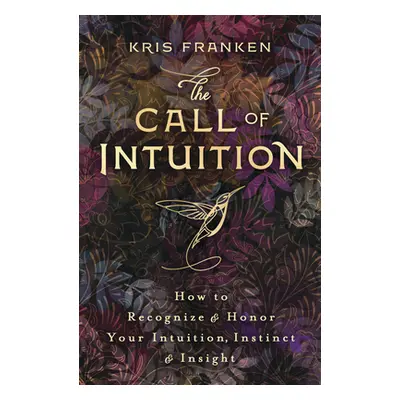 "The Call of Intuition: How to Recognize & Honor Your Intuition, Instinct & Insight" - "" ("Fran