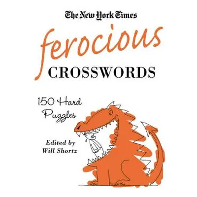 "The New York Times Ferocious Crosswords: 150 Hard Puzzles" - "" ("New York Times")