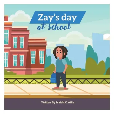 "Zay's Day at School" - "" ("Wills Isaiah K.")