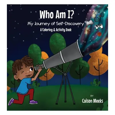 "Who Am I? My Journey of Self-Discovery - A Coloring and Activity Book" - "" ("Meeks Caison")