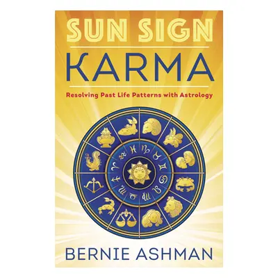 "Sun Sign Karma: Resolving Past Life Patterns with Astrology" - "" ("Ashman Bernie")