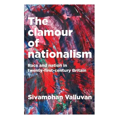 "The Clamour of Nationalism: Race and Nation in Twenty-First-Century Britain" - "" ("Valluvan Si