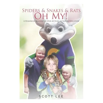 "Spiders & Snakes & Rats - Oh My!: A Humorous Account of Over 40 Years of Nature Education" - ""