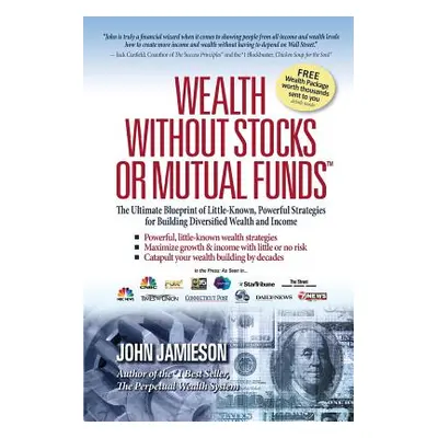 "Wealth Without Stocks or Mutual Funds: The Ultimate Blueprint of Little-Known, Powerful Strateg