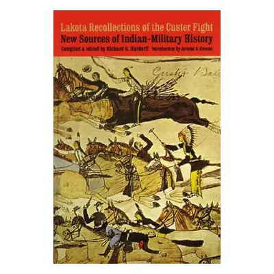 "Lakota Recollections of the Custer Fight: New Sources of Indian-Military History" - "" ("Hardor