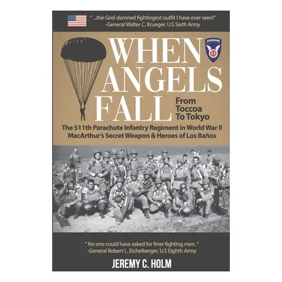 "When Angels Fall: From Toccoa to Tokyo: The 511th Parachute Infantry Regiment in World War II M