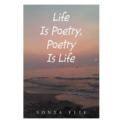 "Life Is Poetry, Poetry Is Life" - "" ("Flie Sonya")