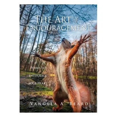 "The Art of Encouragement: Poems to encourage your heart" - "" ("Beard Vangela A.")