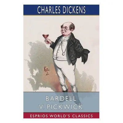 "Bardell v. Pickwick (Esprios Classics)" - "" ("Dickens Charles")