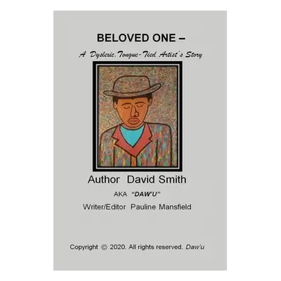 "BELOVED ONE - A Dyslexic, Tongue-Tied Artist's Story" - "" ("Smith David")