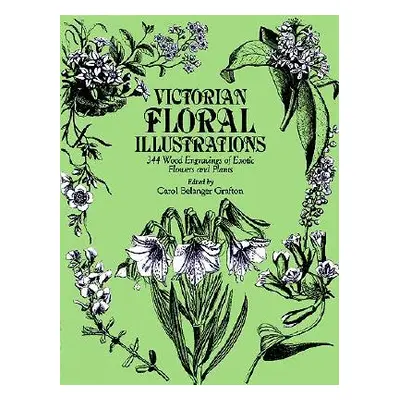 "Victorian Floral Illustrations: 344 Wood Engravings of Exotic Flowers and Plants" - "" ("Grafto