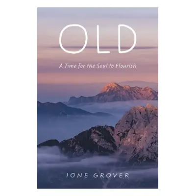 "Old: A Time For the Soul To Flourish" - "" ("Grover Ione")