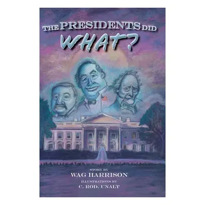 "The Presidents Did What?" - "" ("Harrison Wag")