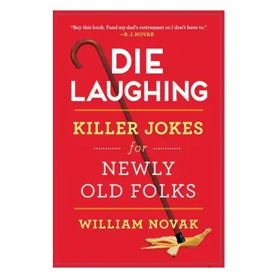 "Die Laughing: Killer Jokes for Newly Old Folks" - "" ("Novak William")