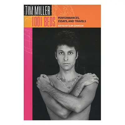 "1001 Beds: Performances, Essays, and Travels" - "" ("Miller Tim")