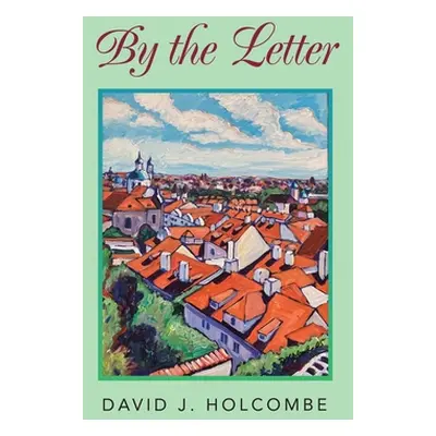 "By the Letter: A collection of short plays and more" - "" ("Holcombe David J.")