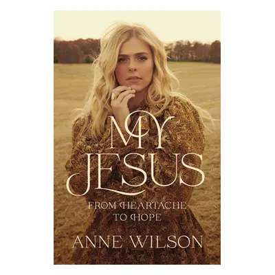 "My Jesus: From Heartache to Hope" - "" ("Wilson Anne")