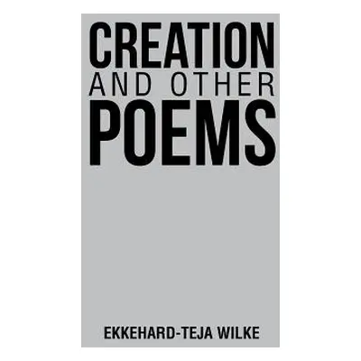 "Creation and Other Poems" - "" ("Wilke Ekkehard-Teja")