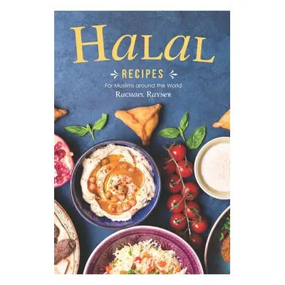 "Halal Recipes: For Muslims around the World" - "" ("Rayner Rachael")