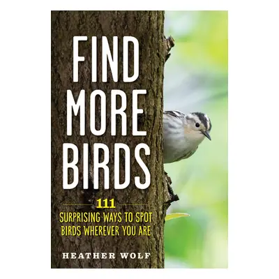 "Find More Birds: 111 Surprising Ways to Spot Birds Wherever You Are" - "" ("Wolf Heather")