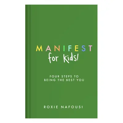 "Manifest for Kids" - "FOUR STEPS TO BEING THE BEST YOU" ("Nafousi Roxie")