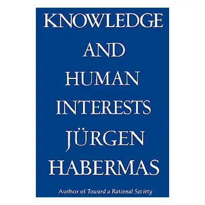 "Knowledge & Human Interests" - "" ("Habermas Jurgen")