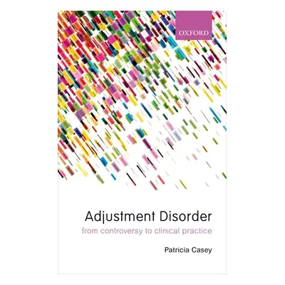 "Adjustment Disorder: From Controversy to Clinical Practice" - "" ("Casey Patricia")