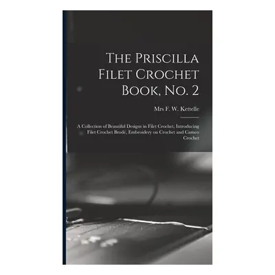 "The Priscilla Filet Crochet Book, No. 2; a Collection of Beautiful Designs in Filet Crochet, In