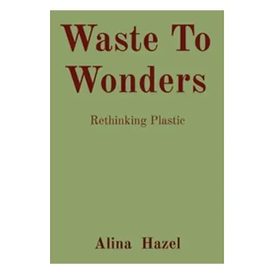 "Waste To Wonders: Rethinking Plastic" - "" ("Hazel Alina")