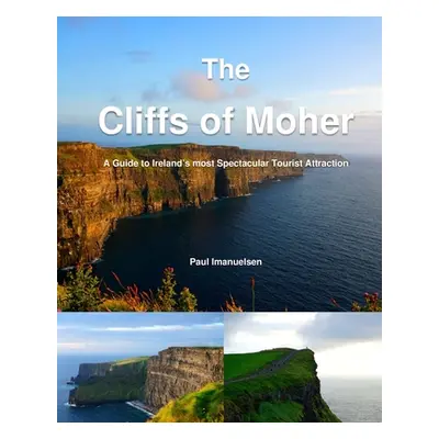 "The Cliffs of Moher: A Guide to Ireland's most Spectacular Tourist Attraction" - "" ("Imanuelse