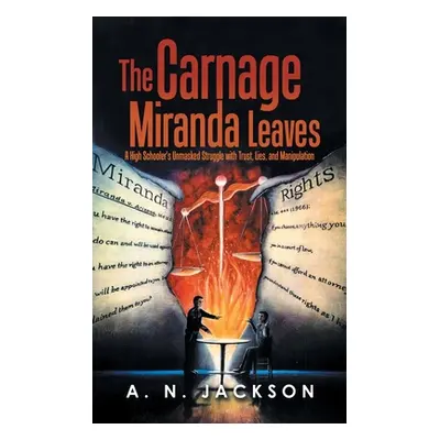 "The Carnage Miranda Leaves: A High Schooler's Unmasked Struggle with Trust, Lies, and Manipulat