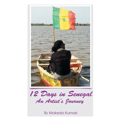 "12 Days in Senegal: An Artist's Journey" - "" ("Kumasi Makeda")