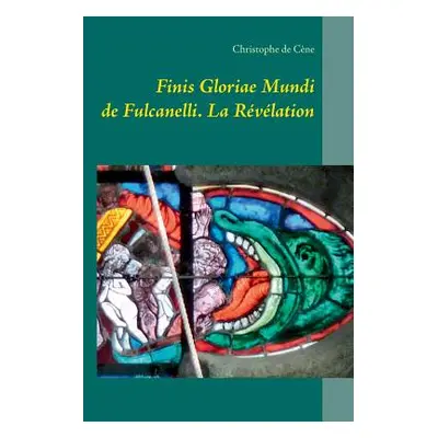 "Finis Gloriae Mundi de Fulcanelli: La Rvlation" - "" ("de Cne Christophe")