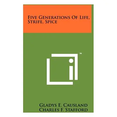 "Five Generations of Life, Strife, Spice" - "" ("Causland Gladys E.")