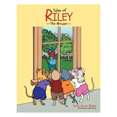 "Tales of Riley the Mouse" - "" ("Barber Taylor-Alexis")