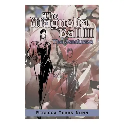 "The Magnolia Ball Iii: The Conclusion" - "" ("Nunn Rebecca Tebbs")