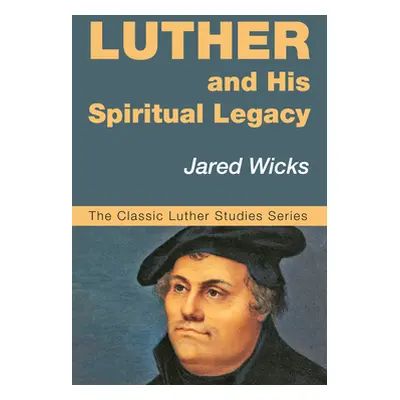 "Luther and His Spiritual Legacy" - "" ("Wicks Jared Sj")