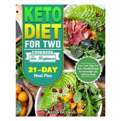 "Keto Diet For Two Cookbook For Beginners: Low-Carb, High-Fat Keto-Friendly Recipes for lose wei