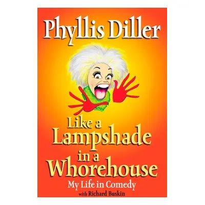 "Like a Lampshade in a Whorehouse: My Life in Comedy" - "" ("Diller Phyllis")