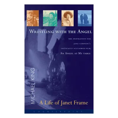 "Wrestling with the Angel: A Life of Janet Frame" - "" ("King Michael")