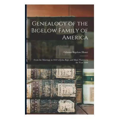 "Genealogy of the Bigelow Family of America: From the Marriage in 1642 of John Biglo and Mary Wa