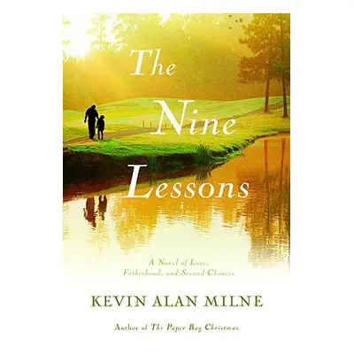 "The Nine Lessons: A Novel of Love, Fatherhood, and Second Chances" - "" ("Milne Kevin Alan")